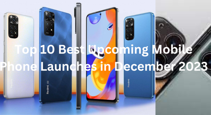 Top 10 Best Upcoming Mobile Phone Launches in December 2023